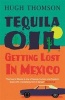 Tequila Oil - Getting Lost in Mexico (Paperback) - Hugh Thomson Photo