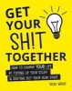 Get Your Shit Together - How to Change Your Life by Tidying Up Your Stuff and Sorting Out Your Head Space (Hardcover) - Vicki Vrint Photo