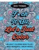 F*ck It All, Let's Just Color - An Adult Coloring Book Filled with Wonderful Swear Words (Paperback) - Dick Thomas Photo