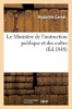 Le Ministere de L'Instruction Publique Et Des Cultes: Depuis Le 24 Fevrier Jusqu'au 5 Juillet 1848 (French, Paperback) - Sans Auteur Photo