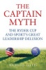 The Captain Myth - The Ryder Cup and Sport's Great Leadership Delusion (Hardcover) - Richard Gillis Photo