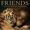 Friends - True Stories of Extraordinary Animal Friendships (Paperback) - Catherine Thimmesh Photo