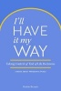 I'll Have It My Way - Taking Control of End of Life Decisions: A Book about Freedom & Peace (Paperback) - Hattie Bryant Photo