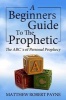 A Beginner S Guide to the Prophetic - The ABC's of Personal Prophecy (Paperback) - Matthew Robert Payne Photo