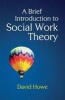 A Brief Introduction to Social Work Theory (Paperback) - David Howe Photo