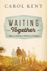 Waiting Together - Hope and Healing for Families of Prisoners (Paperback) - Carol Kent Photo