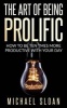 The Art of Being Prolific - How to Be Ten Times More Productive with Your Day (Paperback) - Michael Sloan Photo