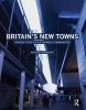 Britain's New Towns - Garden Cities to Sustainable Communities (Hardcover, New) - Anthony Alexander Photo