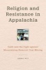 Religion and Resistance in Appalachia - Faith and the Fight Against Mountaintop Removal Coal Mining (Hardcover) - Joseph D Witt Photo