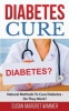 Diabetes Cure - Natural Methods to Cure Diabetes - Do They Work? (Paperback) - Susan Margret Wimmer Photo