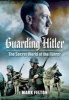 Guarding Hitler - The Secret World of the Fuhrer (Hardcover) - Mark Felton Photo