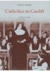 Catholics in Cardiff (Paperback) - John OSullivan Photo