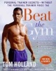 Beat the Gym - Personal Trainer Secrets--Without the Personal Trainer Price Tag (Hardcover) - Tom Holland Photo