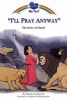 I'll Pray Anyway - The Story of Daniel (Paperback) - Marilyn Lashbrook Photo