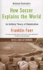 How Soccer Explains the World - An Unlikely Theory of Globalization (Paperback) - Franklin Foer Photo