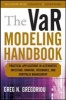 The VaR Modeling Handbook - Practical Applications in Alternative Investing, Banking, Insurance, and Portfolio Management (Hardcover) - Greg N Gregoriou Photo