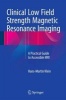 Clinical Low Field Strength Magnetic Resonance Imaging 2016 - A Practical Guide to Accessible MRI (Hardcover) - Hans Martin Klein Photo