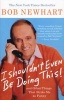 I Shouldn't Even be Doing This! - And Other Things That Strike Me as Funny (Paperback) - Bob Newhart Photo