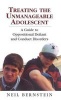 Treating the Unmanageable Adolescent - A Guide to Oppositional Defiant and Conduct Disorders (Hardcover, New) - Neil I Bernstein Photo