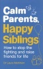 Calm Parents, Happy Siblings - How to Stop the Fighting and Raise Friends for Life (Paperback) - Laura Markham Photo