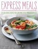 Express Meals - 175 Delicious Dishes You Can Make in 30 Minutes or Less (Hardcover) - Liz Franklin Photo