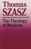 The Theology of Medicine - Political-philosophical Foundations of Medical Ethics (Paperback, New edition) - Thomas Szasz Photo