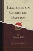 Lectures on Christian Baptism (Classic Reprint) (Paperback) - Henry Zell Photo