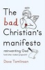 The Bad Christian's Manifesto - Reinventing God (and Other Modest Proposals) (Hardcover) - Dave Tomlinson Photo