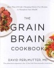 The Grain Brain Cookbook - More Than 150 Life-Changing Gluten-Free Recipes to Transform Your Health (Hardcover) - David Perlmutter Photo