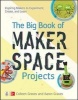 The Big Book of Makerspace Projects: Inspiring Makers to Experiment, Create, and Learn (Paperback) - Colleen Graves Photo