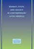 Market, State, and Society in Contemporary Latin America (Paperback) - William C Smith Photo