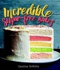 Incredible Sugar-Free Bakes (Hardcover) - Caroline Griffiths Photo