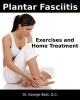 Plantar Fasciitis Exercises and Home Treatment (Paperback) - Dr George F Best D C Photo