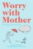 Worry with Mother - 101 Neuroses for the Modern Mama (Hardcover) - Francesca Hornak Photo