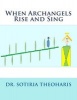 When Archangels Rise and Sing (Paperback) - Dr Sotiria D Theoharis Photo