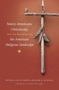 Native Americans, Christianity, and the Reshaping of the American Religious Landscape (Paperback, 1st New edition) - Joel W Martin Photo