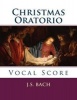 Christmas Oratorio - Vocal Score (Paperback) - J S Bach Photo