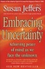 Embracing Uncertainty - Achieving Piece Of Mind As We Face The Unknown (Paperback, New Ed) - Susan J Jeffers Photo