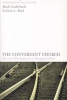 The Convergent Church - Missional Worshipers in an Emerging Culture (Paperback) - Mark Liederbach Photo