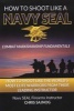 How to Shoot Like a Navy SEAL - Combat Marksmanship Fundamentals (Paperback) - Chris Sajnog Photo