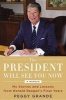 The President Will See You Now - My Stories and Lessons from Ronald Reagan's Final Years (Hardcover) - Peggy Grande Photo