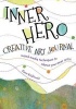 The Inner Hero Art Journal - Mixed Media Messages to Silence Your Inner Critic (Paperback) - Quinn McDonald Photo