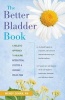 The Better Bladder Book - A Holistic Approach to Healing Interstitial Cystitis and Chronic Pelvic Pain (Paperback) - Wendy L Cohan Photo