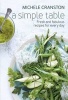 A Simple Table - Fresh and Fabulous Recipes for One Pot, Two Bowls, Four Plates or Many Platters (Paperback) - Michele Cranston Photo