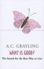 What is Good? - The Search for the Best Way to Live (Paperback, New Ed) - A C Grayling Photo