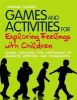 Games and Activities for Exploring Feelings with Children - Giving Children the Confidence to Navigate Emotions and Friendships (Paperback) - Vanessa Rogers Photo