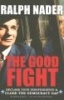 The Good Fight - Declare Your Independence and Close the Democracy Gap (Paperback) - Ralph Nader Photo