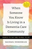 When Someone You Know is Living in a Dementia Care Community - Words to Say and Things to Do (Paperback) - Rachael Wonderlin Photo