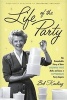 Life of the Party - The Remarkable Story of How Brownie Wise Built, and Lost, a Tupperware Party Empire (Hardcover) - Bob Kealing Photo