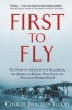 First to Fly - The Story of the Lafayette Escadrille, the American Heroes Who Flew for France in World War I (Hardcover) - Charles Bracelen Flood Photo